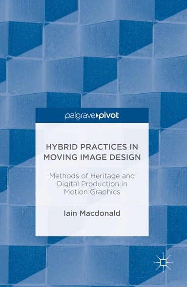 Iain Macdonald - Hybrid Practices in Moving Image Design, Inbunden