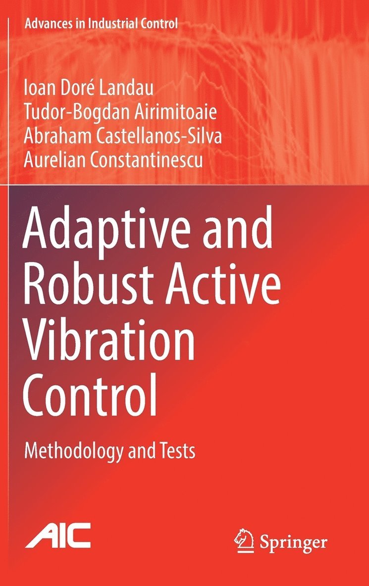 Ioan Doré Landau, Tudor-Bogdan Airimițoaie, Abraham Castellanos-Silva, Aurelian Constantinescu, Tudor-Bogdan Airimi&#539;oaie, Tudor-Bog Landau, Ioan Doré, Airimi¿oaie - Adaptive and Robust Active Vibration Control, Inbunden
