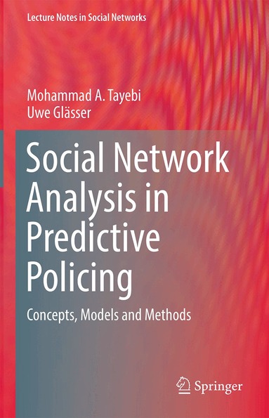 Mohammad A. Tayebi, Uwe Glässer - Social Network Analysis in Predictive Policing, Inbunden