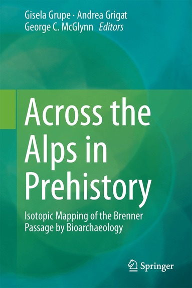 Gisela Grupe, Andrea Grigat, George C. McGlynn - Across the Alps in Prehistory, Inbunden