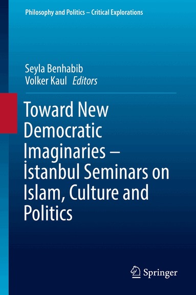 Seyla Benhabib, Volker Kaul - Toward New Democratic Imaginaries - İstanbul Seminars on Islam, Culture and Politics, Inbunden