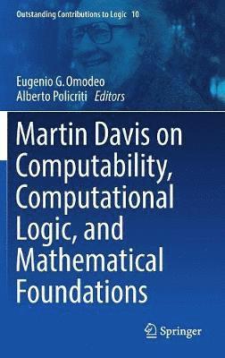 Eugenio G. Omodeo, Alberto Policriti - Martin Davis on Computability, Computational Logic, and Mathematical Foundations, Inbunden