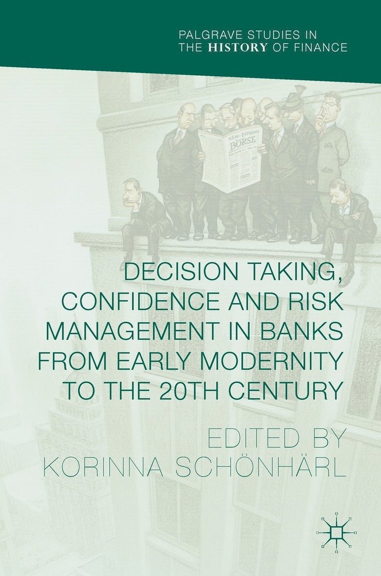 Korinna Schönhärl - Decision Taking, Confidence and Risk Management in Banks from Early Modernity to the 20th Century, Inbunden
