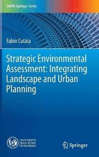 bokomslag Strategic Environmental Assessment: Integrating Landscape and Urban Planning
