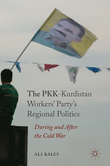 bokomslag The PKK-Kurdistan Workers Partys Regional Politics