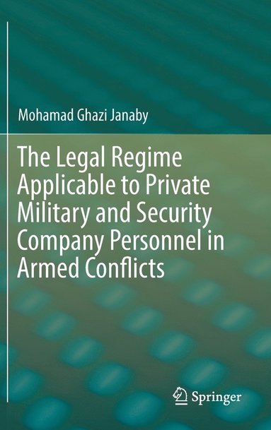 bokomslag The Legal Regime Applicable to Private Military and Security Company Personnel in Armed Conflicts