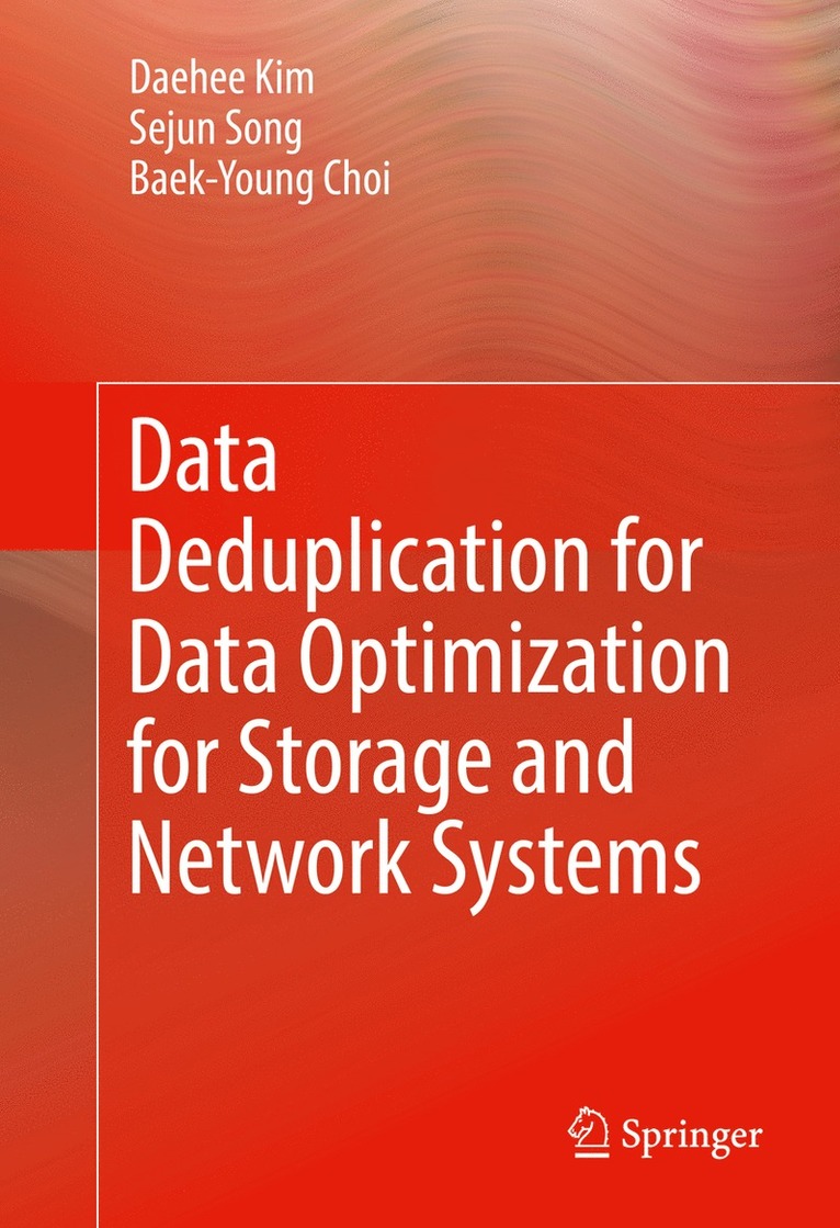 Daehee Kim, Sejun Song, Baek-Young Choi - Data Deduplication for Data Optimization for Storage and Network Systems, Inbunden