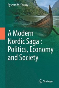 bokomslag A Modern Nordic Saga : Politics, Economy and Society