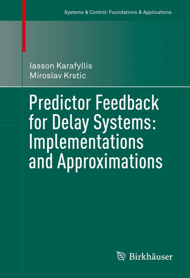 Iasson Karafyllis, Miroslav Krstic - Predictor Feedback for Delay Systems: Implementations and Approximations, Inbunden