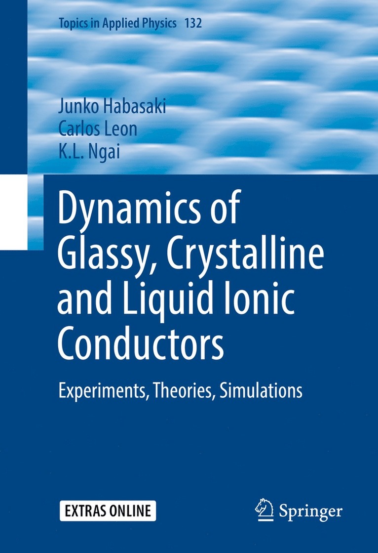 Junko Habasaki, Carlos Leon, K.L. Ngai, K. L. Ngai - Dynamics of Glassy, Crystalline and Liquid Ionic Conductors, Inbunden