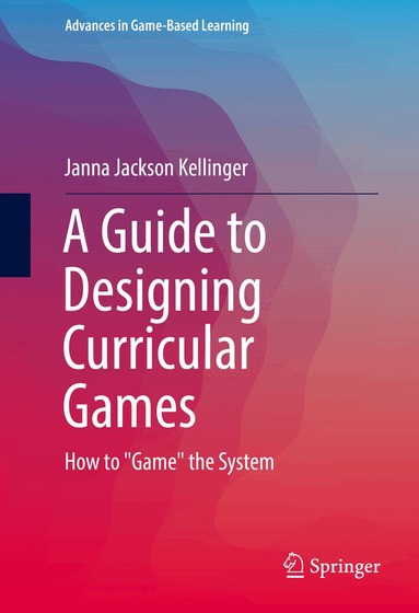 Janna Jackson Kellinger - Guide to Designing Curricular Games, Inbunden