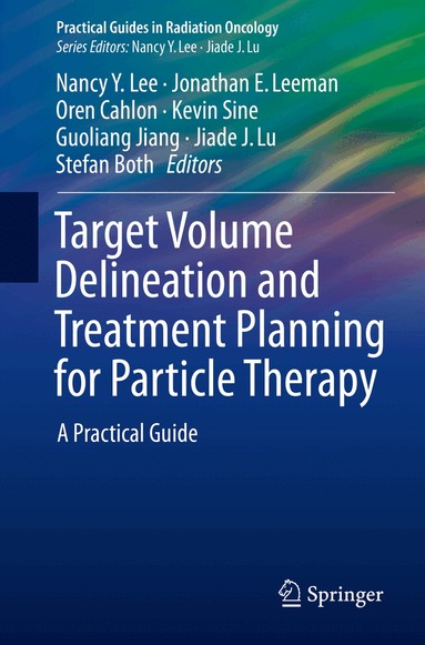 Nancy Y. Lee, Jonathan E. Leeman, Oren Cahlon, Kevin Sine, Guoliang Jiang, Jiade J. Lu, Stefan Both - Target Volume Delineation and Treatment Planning for Particle Therapy, Häftad