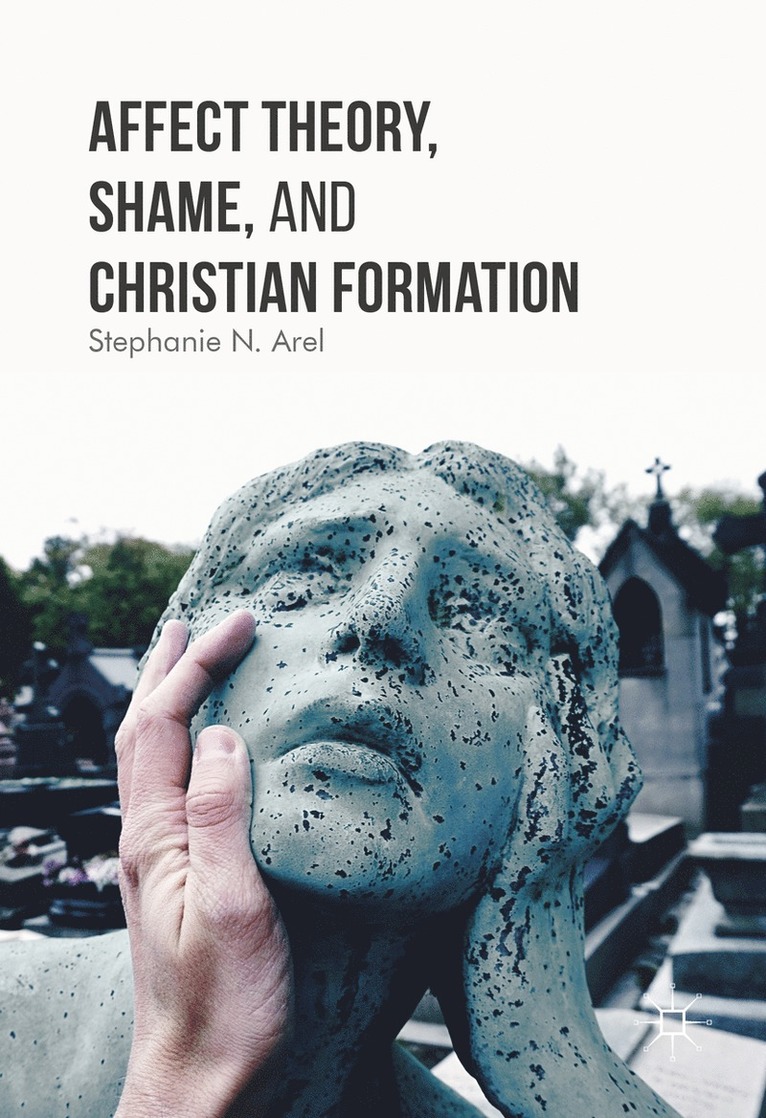 Stephanie N. Arel - Affect Theory, Shame, and Christian Formation, Inbunden