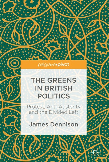 James Dennison - Greens in British Politics, Inbunden