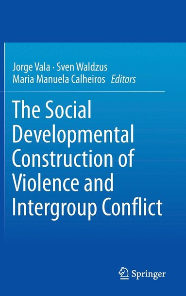 bokomslag The Social Developmental Construction of Violence and Intergroup Conflict