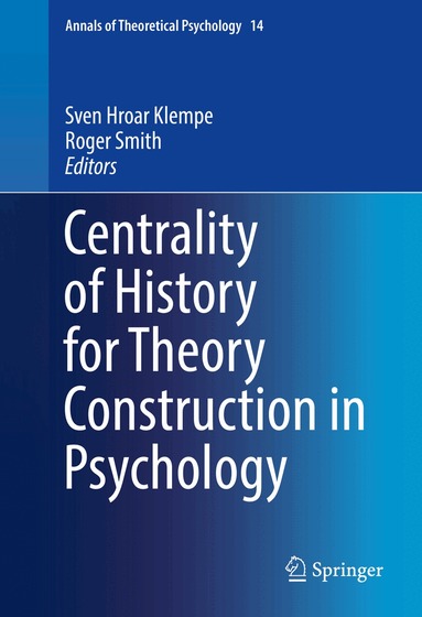 Sven Hroar Klempe, Roger Smith - Centrality of History for Theory Construction in Psychology, Inbunden
