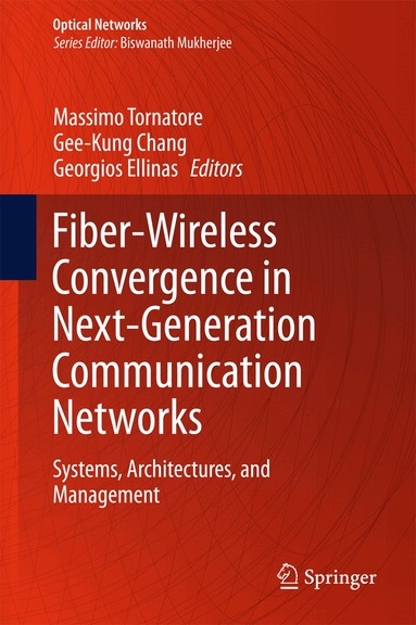 Massimo Tornatore, Gee-Kung Chang, Georgios Ellinas - Fiber-Wireless Convergence in Next-Generation Communication Networks, Inbunden