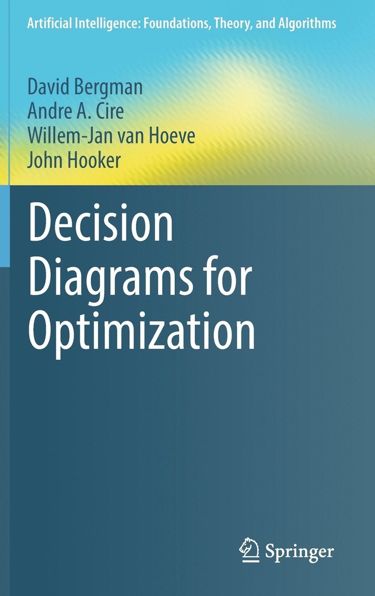 David Bergman, Andre A. Cire, Willem-Jan van Hoeve, John Hooker, Willem-Jan Van Hoeve - Decision Diagrams for Optimization, Inbunden