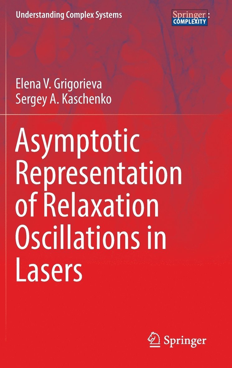 Elena V. Grigorieva, Sergey A. Kaschenko - Asymptotic Representation of Relaxation Oscillations in Lasers, Inbunden