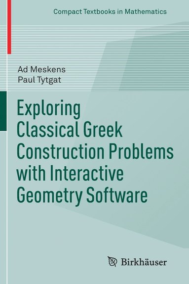 bokomslag Exploring Classical Greek Construction Problems with Interactive Geometry Software