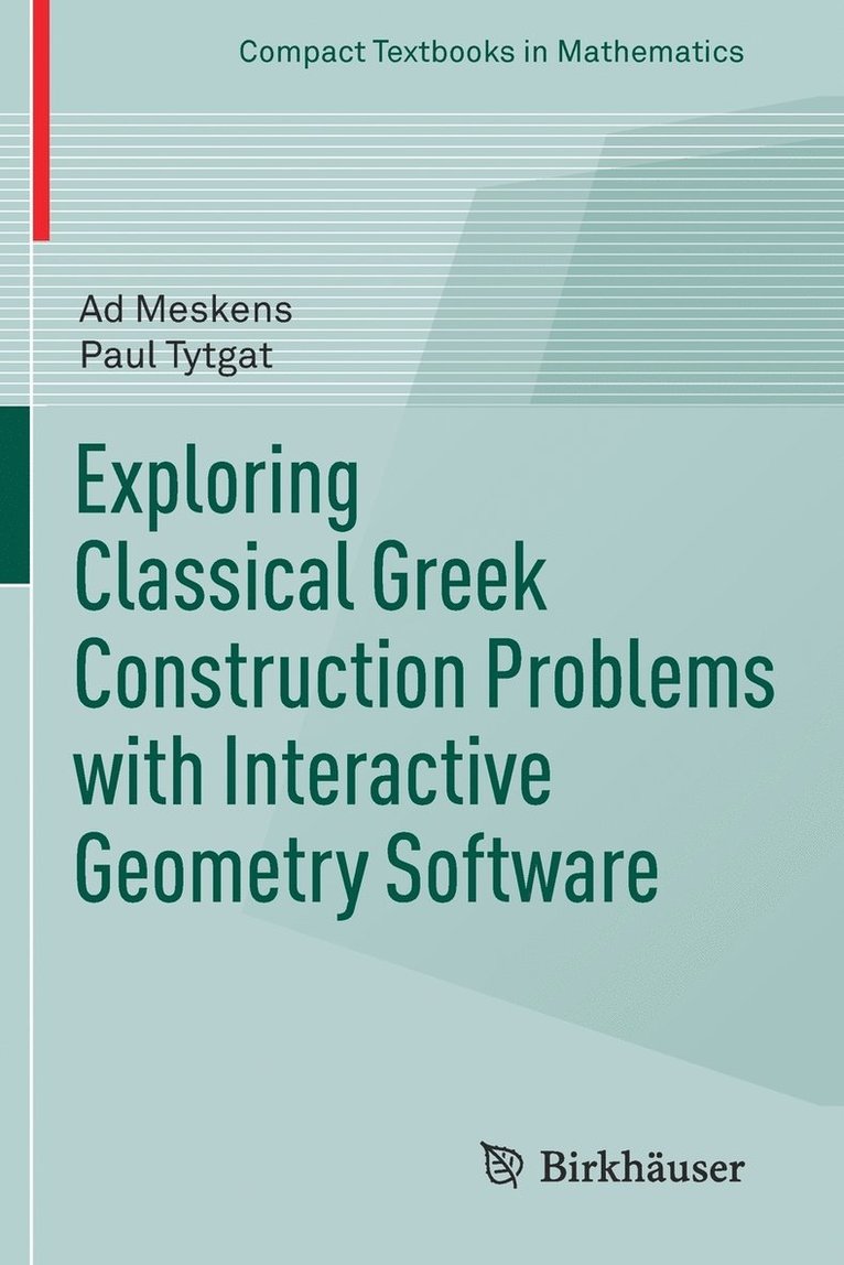 Exploring Classical Greek Construction Problems with Interactive Geometry Software 1