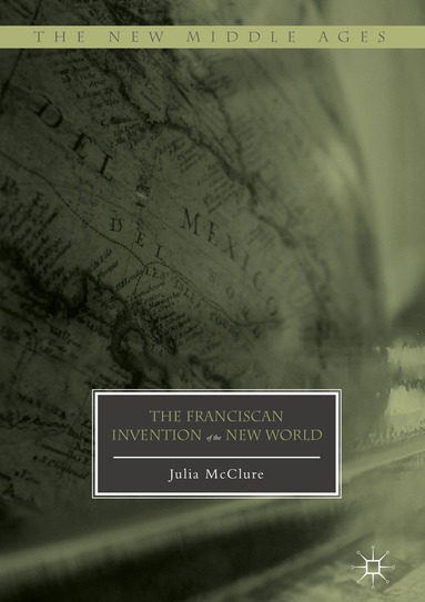 Julia McClure - Franciscan Invention of the New World, Inbunden