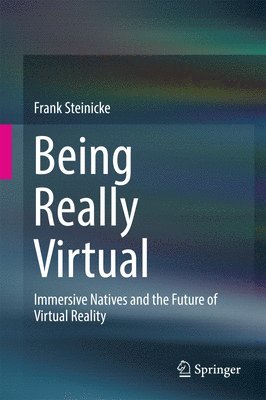 Frank Steinicke - Being Really Virtual, Inbunden