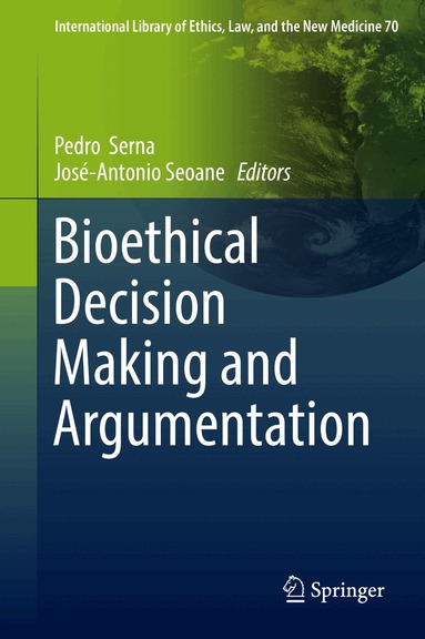Pedro Serna, José-Antonio Seoane - Bioethical Decision Making and Argumentation, Inbunden