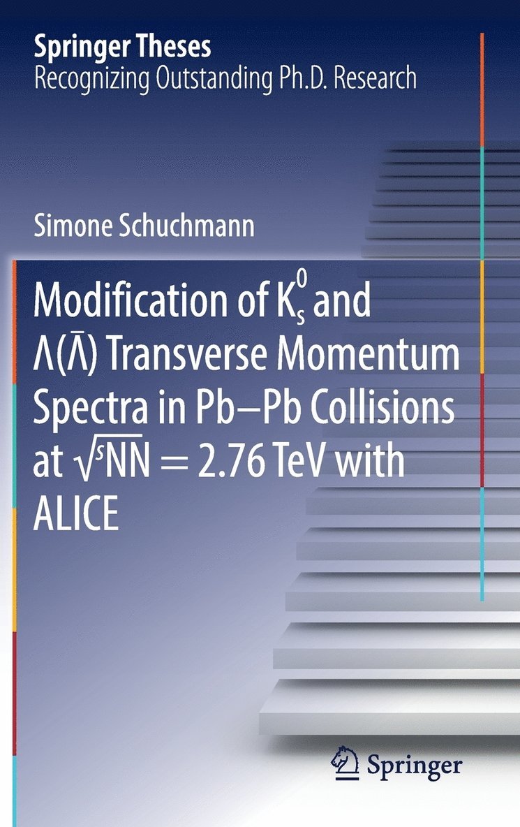Simone Schuchmann - Modification of K0s and Lambda(AntiLambda) Transverse Momentum Spectra in Pb-Pb Collisions at √sNN = 2.76 TeV with ALICE, Inbunden