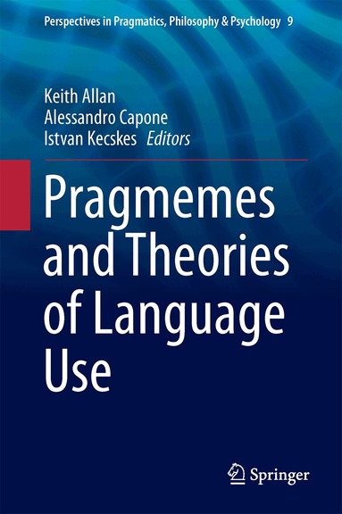 Keith Allan, Alessandro Capone, Istvan Kecskes - Pragmemes and Theories of Language Use, Inbunden