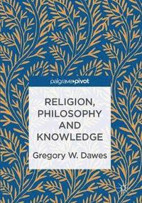 bokomslag Religion, Philosophy and Knowledge