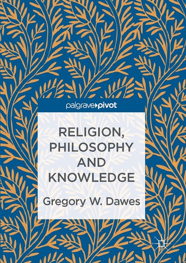 Gregory W. Dawes - Religion, Philosophy and Knowledge, Inbunden