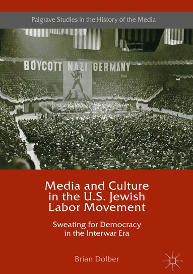 Brian Dolber - Media and Culture in the U.S. Jewish Labor Movement, Inbunden