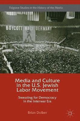 Brian Dolber - Media and Culture in the U.S. Jewish Labor Movement, Inbunden