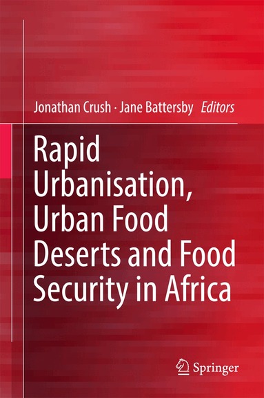 Jonathan Crush, Jane Battersby - Rapid Urbanisation, Urban Food Deserts and Food Security in Africa, Inbunden