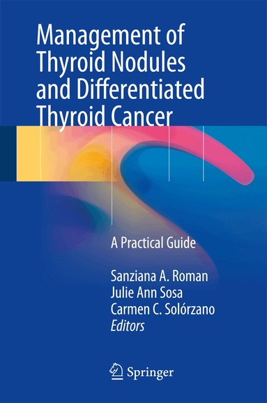 Sanziana A. Roman, Julie Ann Sosa, Carmen C. Solórzano - Management of Thyroid Nodules and Differentiated Thyroid Cancer, Inbunden