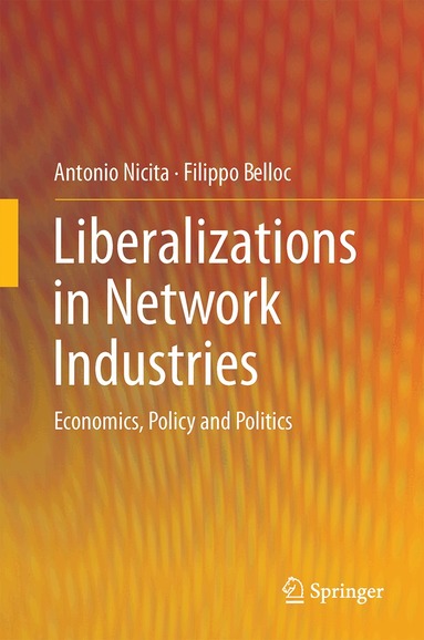 Antonio Nicita, Filippo Belloc - Liberalizations in Network Industries, Inbunden