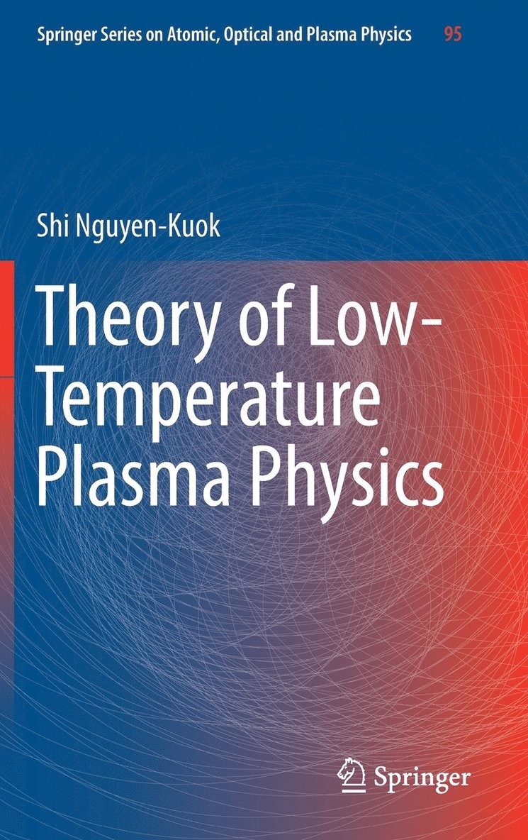 Shi Nguyen-Kuok - Theory of Low-Temperature Plasma Physics, Inbunden