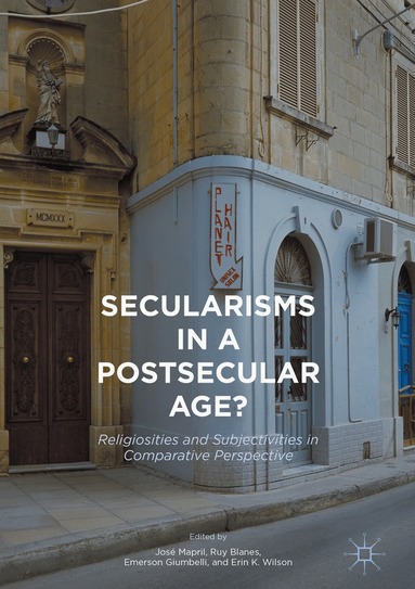 José Mapril, Ruy Blanes, Emerson Giumbelli, Erin K. Wilson - Secularisms in a Postsecular Age?, Inbunden