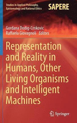 Representation and Reality in Humans, Other Living Organisms and Intelligent Machines