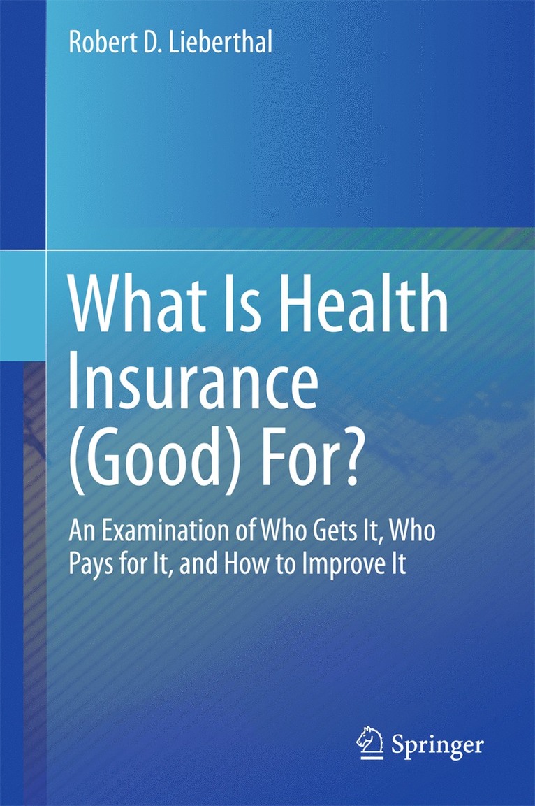 Robert D. Lieberthal - What Is Health Insurance (Good) For?, Inbunden