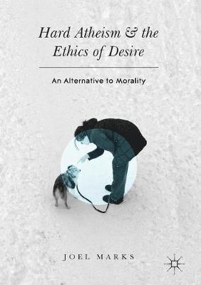 Hard Atheism and the Ethics of Desire 1