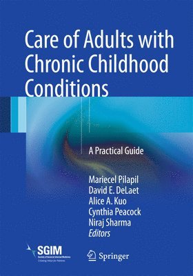 Mariecel Pilapil, David E. DeLaet, Alice A. Kuo, Cynthia Peacock, Niraj Sharma - Care of Adults with Chronic Childhood Conditions, Häftad