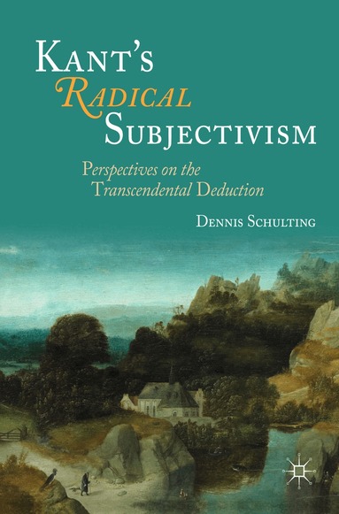 Dennis Schulting - Kant's Radical Subjectivism, Inbunden
