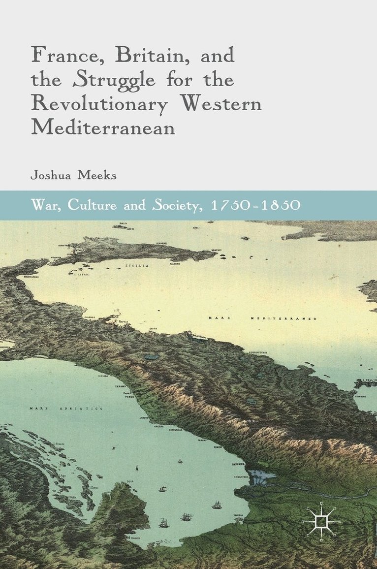Joshua Meeks - France, Britain, and the Struggle for the Revolutionary Western Mediterranean, Inbunden