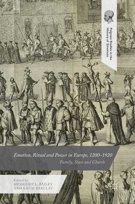 Emotion, Ritual and Power in Europe, 12001920 1