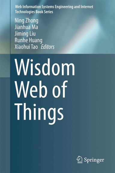 Ning Zhong, Jianhua Ma, Jiming Liu, Runhe Huang, Xiaohui Tao - Wisdom Web of Things, Inbunden