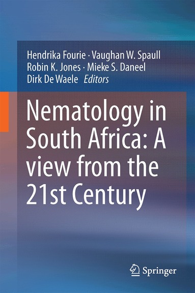 Hendrika Fourie, Vaughan W. Spaull, Robin K. Jones, Mieke S. Daneel, Dirk De Waele - Nematology in South Africa: A View from the 21st Century, Inbunden