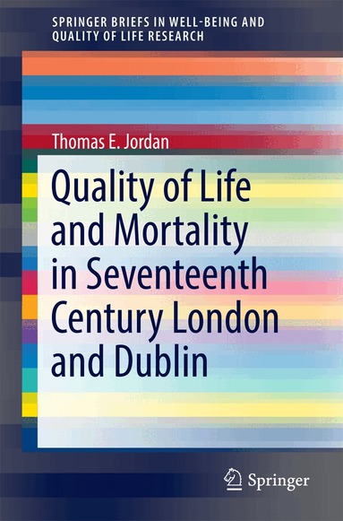 Thomas E. Jordan - Quality of Life and Mortality in Seventeenth Century London and Dublin, Häftad