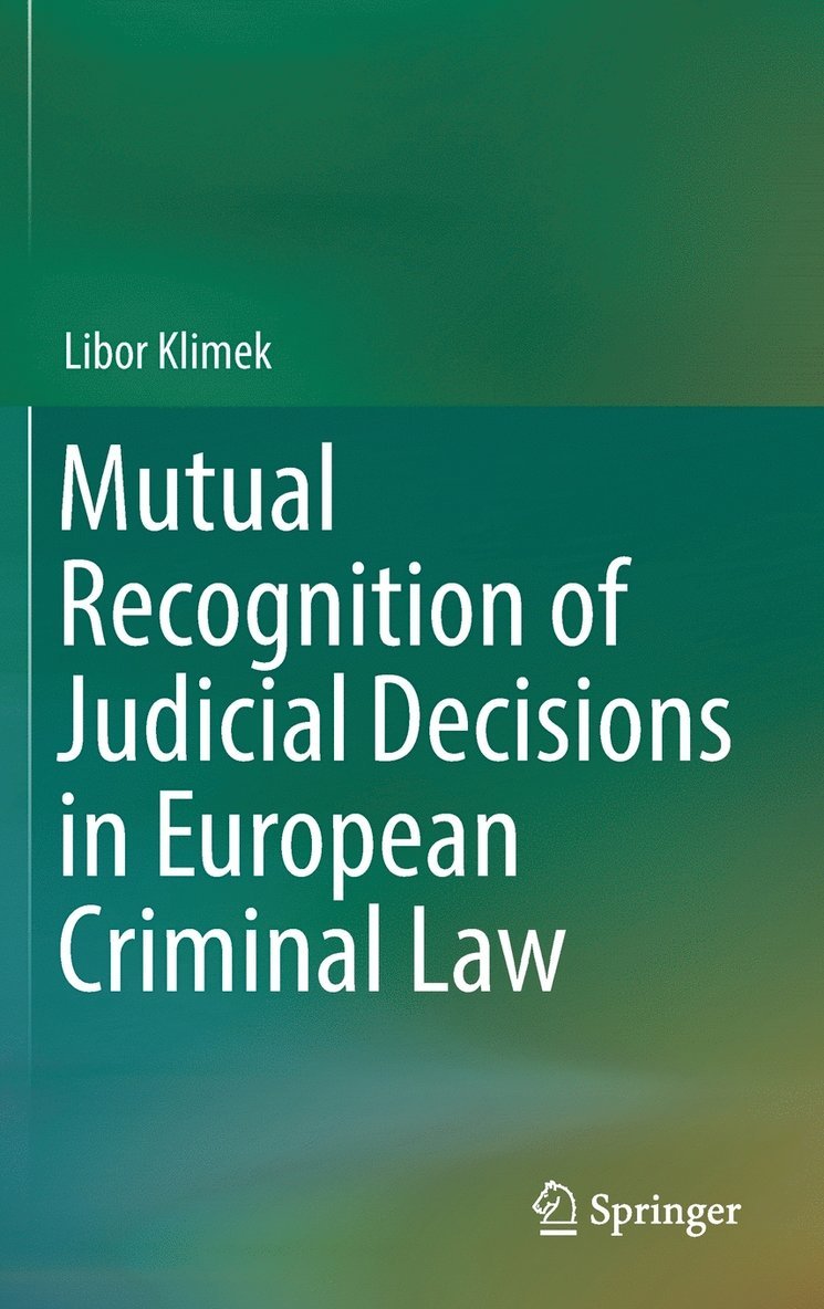 Libor Klimek - Mutual Recognition of Judicial Decisions in European Criminal Law, Inbunden
